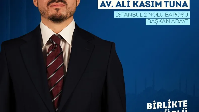 Av. Ali Kasım Tuna İstanbul 2 Nolu Barosu Başkanlığı için adaylığını açıkladı