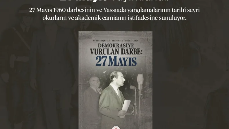 'Cumhurbaşkanlığı Arşivinden Fotoğraflarla Demokrasiye Vurulan Darbe: 27 Mayıs' kitabı yayında