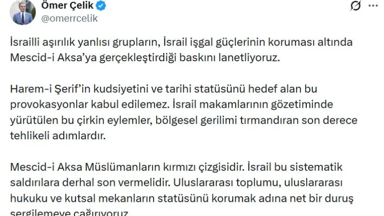 Ömer Çelik: İsrailli grupların Mescid-i Aksa’ya gerçekleştirdiği baskını lanetliyoruz
