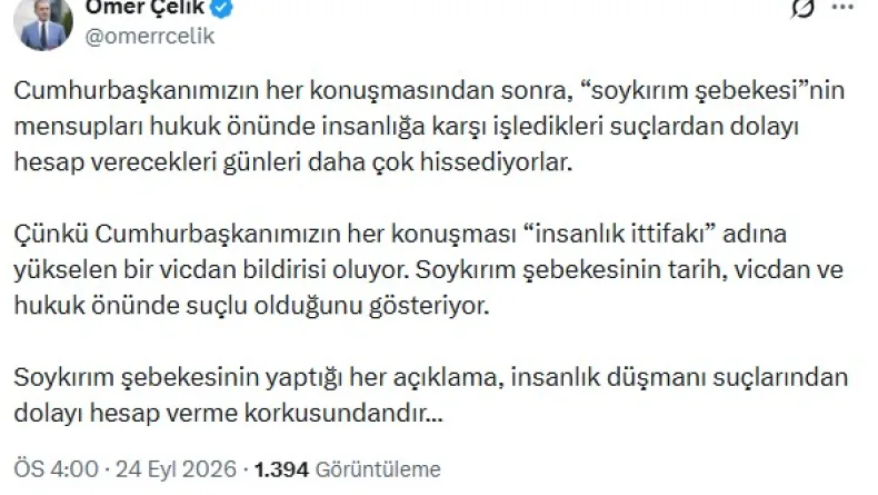 Ömer Çelik: Soykırım şebekesinin yaptığı her açıklama, hesap verme korkusundan
