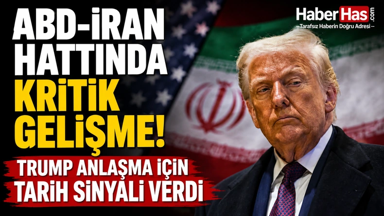 ABD-İran Hattında Kritik Gelişme! Trump Anlaşma İçin Tarih Sinyali Verdi