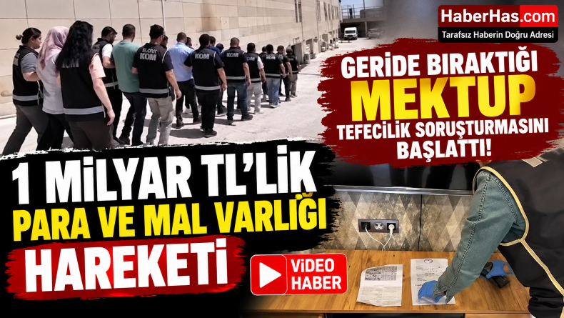 Geride Bıraktığı Mektup Tefecilik Soruşturmasını Başlattı: 1 Milyar TL’lik Para ve Mal Varlığı Hareketi!