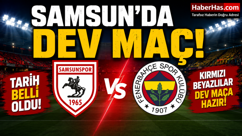 Samsun’da Dev Maç! Samsunspor-Fenerbahçe Karşılaşmasının Tarihi Açıklandı