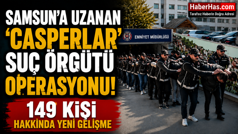 Samsun’a Uzanan “Casperlar”  Suç Örgütü Operasyonu! 149 Kişi Hakkında Yeni Gelişme