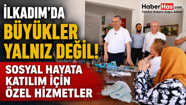 İlkadım’da Büyükler Yalnız Değil: Sosyal Hayata Katılım İçin Özel Hizmetler