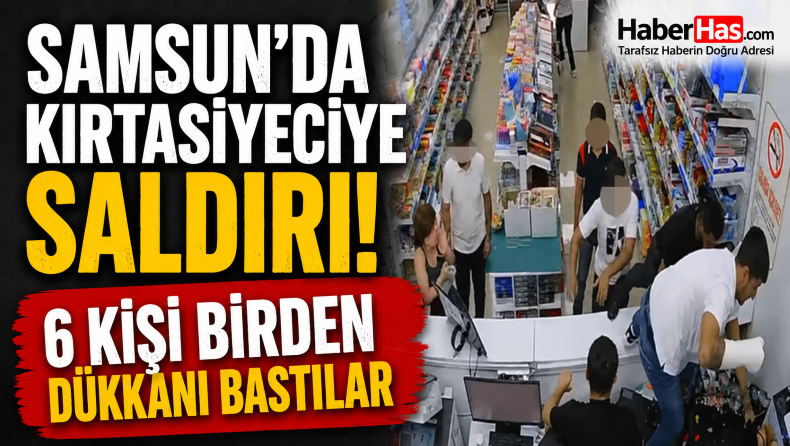 Samsun'da kırtasiyeciye saldırı! 6 kişi birden dükkanı bastılar