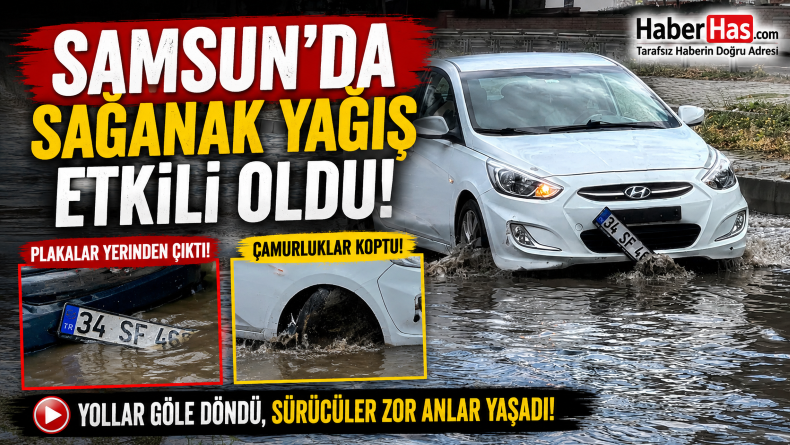 Samsun’da Sağanak Yağış Etkili Oldu! Araçların Plaka ve Çamurlukları Yerinden Çıktı