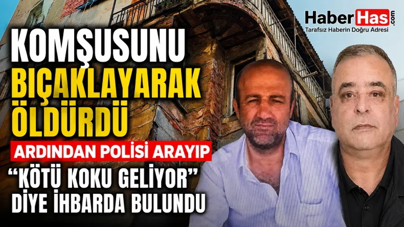 Komşusunu Bıçaklayarak Öldürdü, Ardından Polisi Arayıp “Kötü Koku Geliyor” Diye İhbarda Bulundu