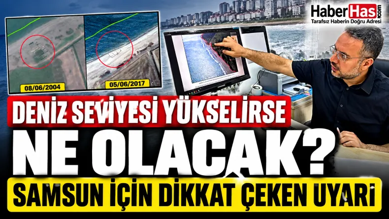 Deniz seviyesi yükselirse ne olacak? Samsun için dikkat çeken uyarı