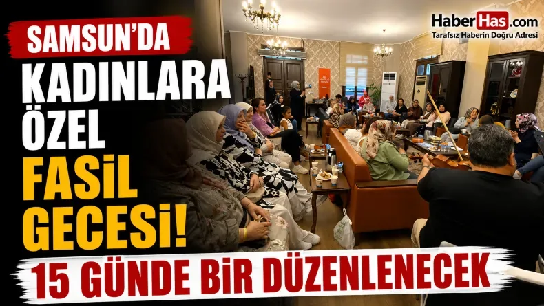 Samsun’da Kadınlara Özel Fasıl Gecesi! 15 Günde Bir Düzenlenecek