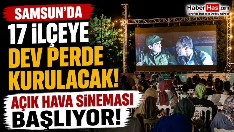 Samsun’da 17 İlçeye Dev Perde Kurulacak! Açık Hava Sineması Başlıyor