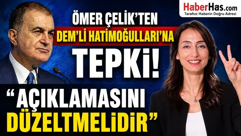 Ömer Çelik'ten DEM'li Hatimoğulları'na tepki: "Açıklamasını düzeltmelidir"