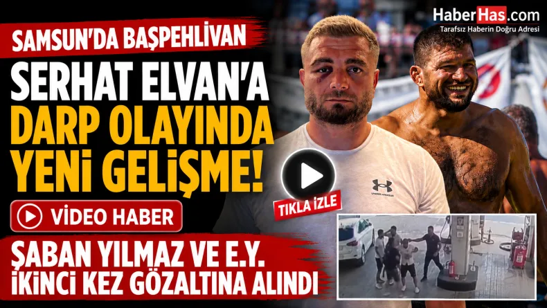 Samsun'da Başpehlivan Serhat Elvan’a Darp Olayında Yeni Gelişme: Şaban Yılmaz ve E.Y. İkinci Kez Gözaltına Alındı