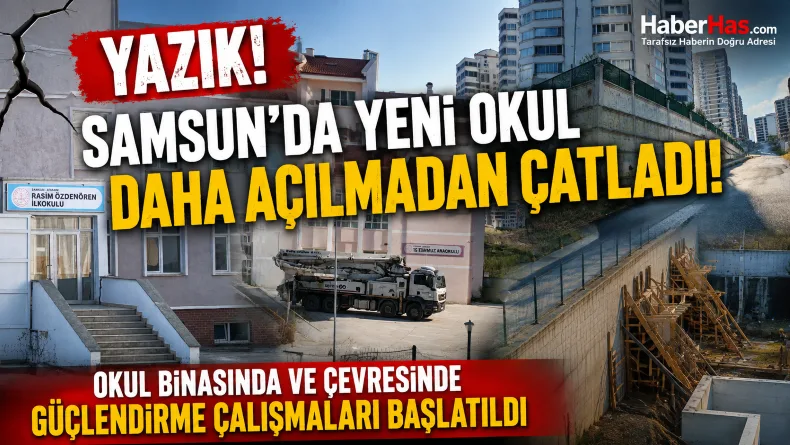 Samsun’da Yeni Okul Daha Açılmadan Çatladı! Okul Binasında ve Çevresinde Güçlendirme Çalışmaları Başlatıldı