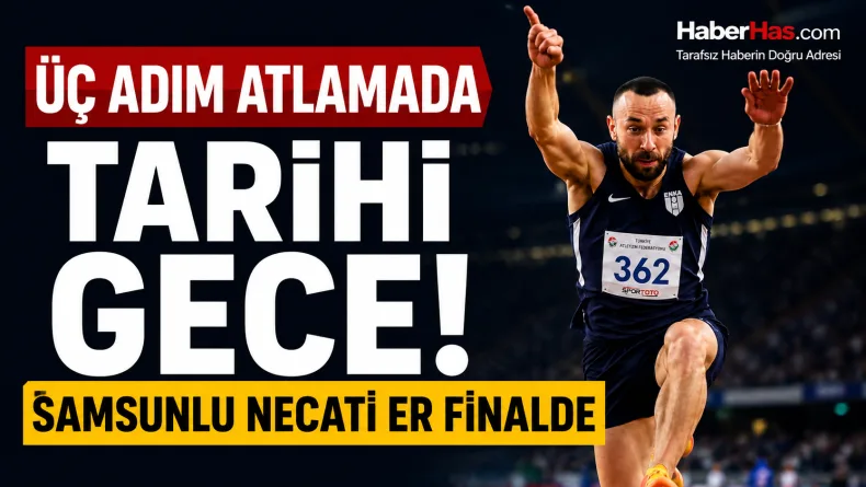 Üç Adım Atlamada Tarihi Gece: Samsunlu Necati Er Finalde