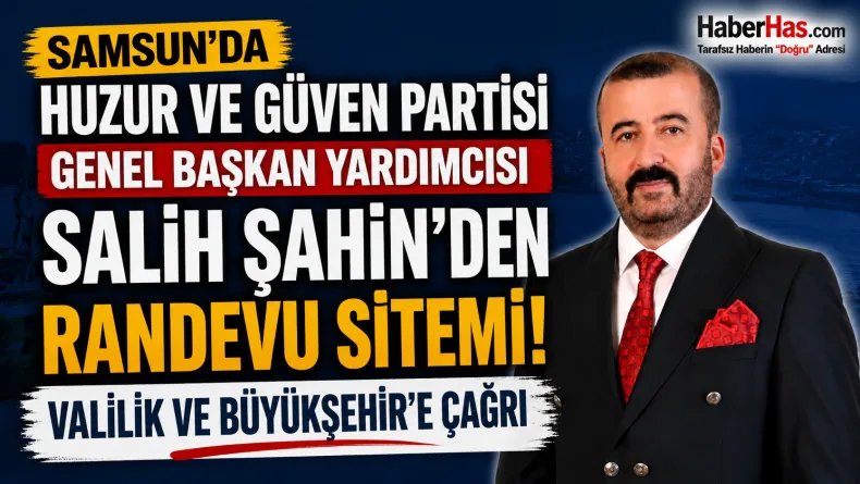 Samsun’da Randevu Sitemi: Huzur ve Güven Partisi’nden Valilik ve Büyükşehir’e Çağrı