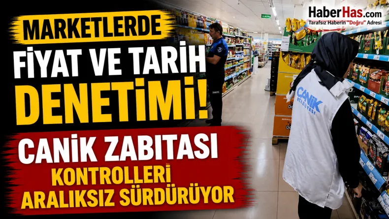 Marketlerde Fiyat ve Tarih Denetimi: Canik Zabıtası Kontrolleri Aralıksız Sürdürüyor