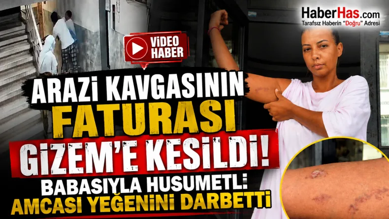 Aile İçi Arazi Kavgası Şiddete Dönüştü! Amcadan Kız Yeğene Darp
