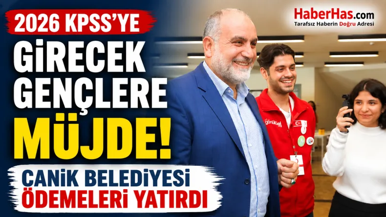2026 KPSS’ye Girecek Gençlere Müjde! Canik Belediyesi Ödemeleri Yatırdı