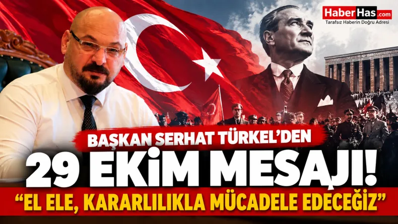 Başkan Serhat Türkel'den 29 Ekim Mesajı: “El Ele, Kararlılıkla Mücadele Edeceğiz”