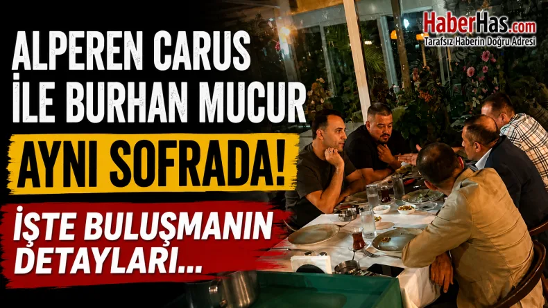 Alperen Carus ile Burhan Mucur Aynı Sofrada! İşte Buluşmanın Detayları