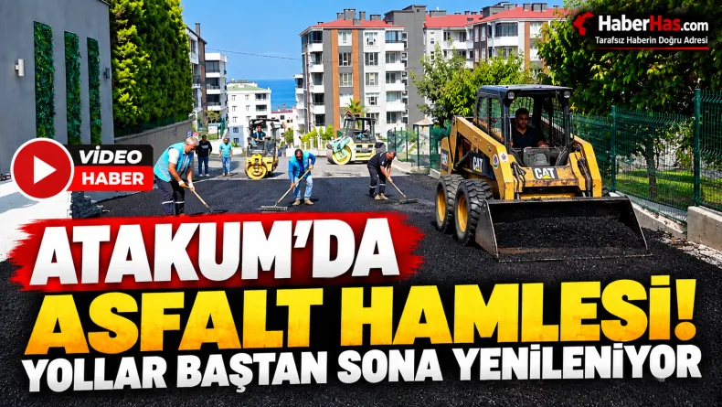 Atakum’da asfalt hamlesi: Yollar baştan sona yenileniyor