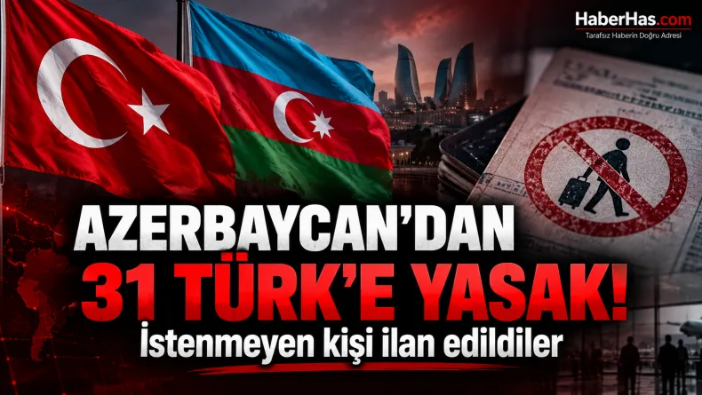 Azerbaycan 31 Türk vatandaşına giriş yasağı