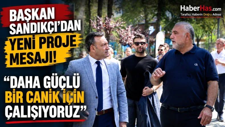 Başkan Sandıkçı’dan Yeni Proje Mesajı: “Daha Güçlü Bir Canik İçin Çalışıyoruz”