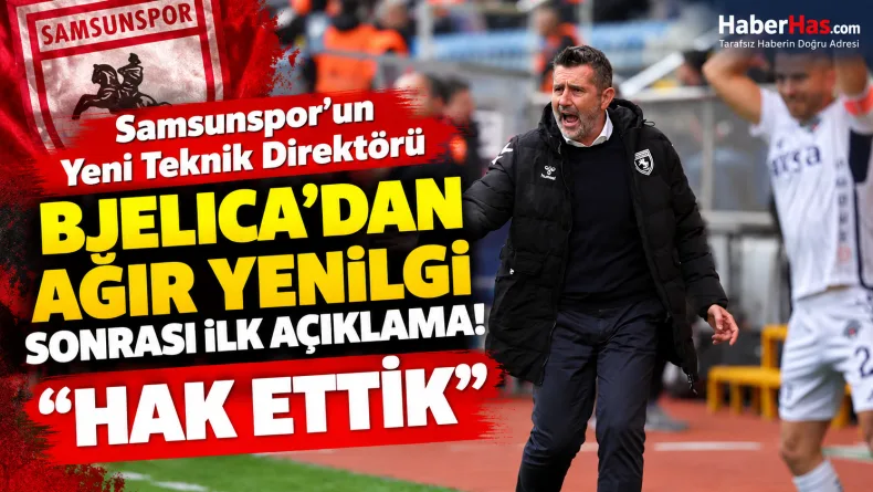 Samsunspor, Nenad Bjelica, Samsunspor Kasımpaşa maçı, Samsunspor teknik direktörü, Bjelica açıklamaları, Samsunspor 4-1, Samsunspor son dakika