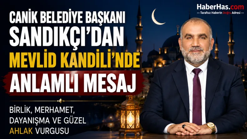 Canik Belediye Başkanı Sandıkçı’dan Mevlid Kandili’nde Anlamlı Mesaj