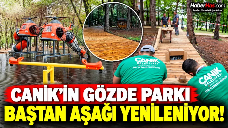 Canik’in Gözde Parkı Baştan Aşağı Yenileniyor!