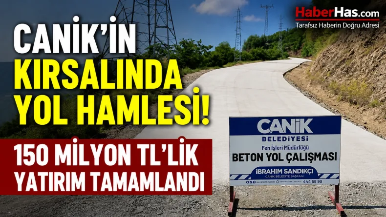 Canik’in Kırsalında Yol Hamlesi! 150 Milyon TL’lik Yatırım Tamamlandı