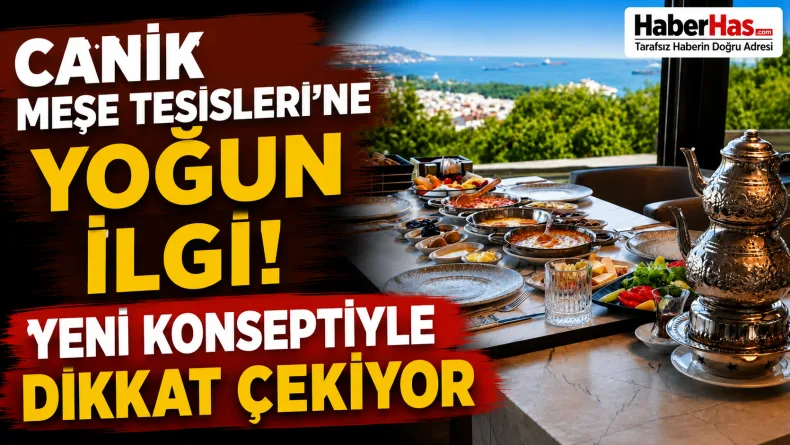Canik Meşe Tesisleri’ne Yoğun İlgi! Yeni Konseptiyle Dikkat Çekiyor
