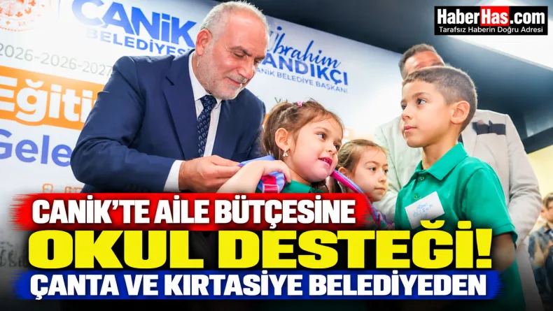 Canik’te Aile Bütçesine Okul Desteği! Çanta ve Kırtasiye Belediyeden