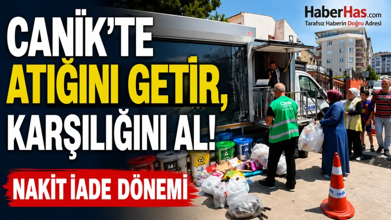 Canik’te Atığını Getir, Karşılığını Al: Nakit İade Dönemi