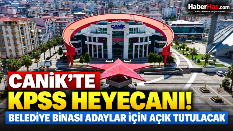 Canik’te KPSS Heyecanı: Belediye Binası Adaylar İçin Açık Tutulacak