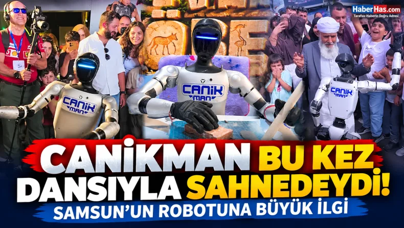 CANİKMAN Bu Kez Dansıyla Sahnedeydi! Samsun’un Robotuna Büyük İlgi