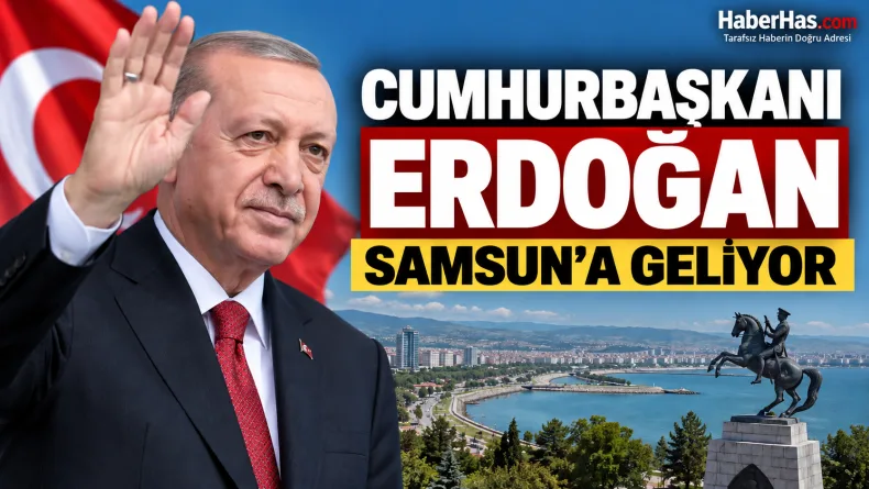 Cumhurbaşkanı Erdoğan 13 Eylül’de Samsun’a Geliyor