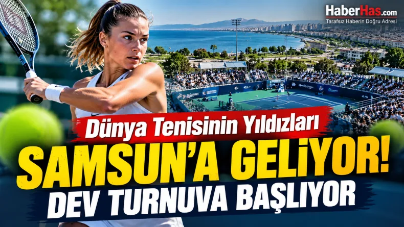 Dünya Tenisinin Yıldızları Samsun’a Geliyor: Dev Turnuva Başlıyor