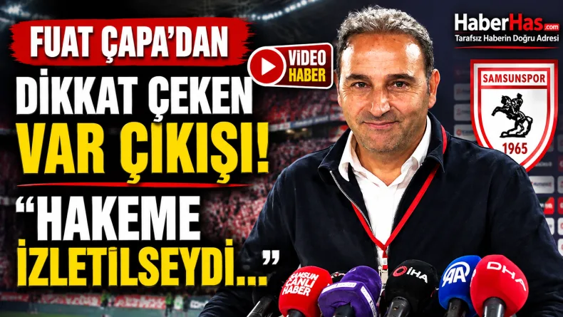 Fuat Çapa’dan Dikkat Çeken VAR Çıkışı: “Hakeme İzletilseydi...”