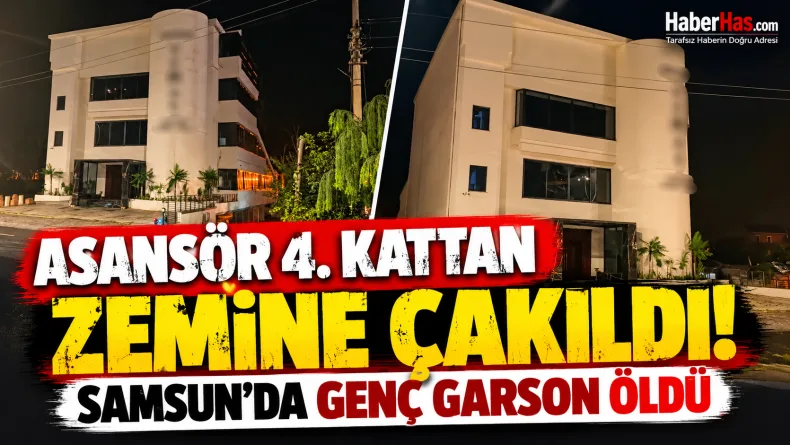 Samsun Atakum restoran kazası, Oğuzhan Şanlı, Samsun iş kazası, yemek servis asansörü, Atakum son dakika, Samsun ölüm haberi