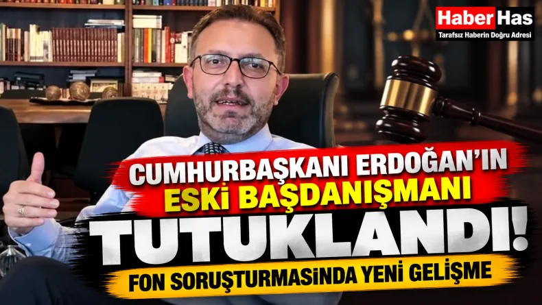 Cumhurbaşkanı Erdoğan'ın Eski Başdanışmanı Ertan Aydın Tutuklandı!