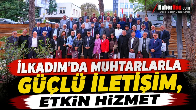 İlkadım’da Muhtarlarla Güçlü İletişim, Etkin Hizmet