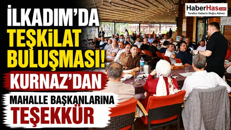 İlkadım’da Teşkilat Buluşması: Kurnaz’dan Mahalle Başkanlarına Teşekkür