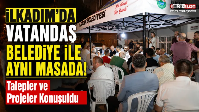 İlkadım’da Vatandaş Belediye ile Aynı Masada: Talepler ve Projeler Konuşuldu