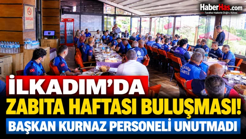İlkadım’da Zabıta Haftası Buluşması: Başkan Kurnaz Personeli Unutmadı