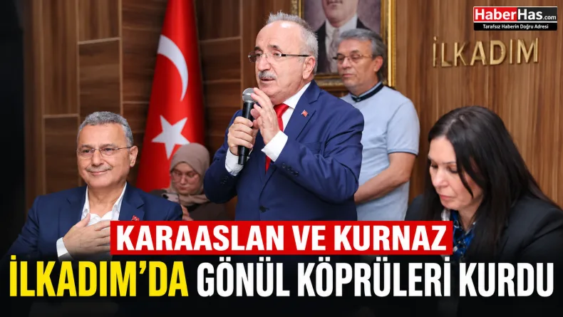 Karaaslan ve Kurnaz İlkadım’da Gönül Köprüleri Kurdu