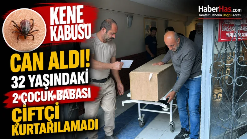 Kene Kabusu Can Aldı! 32 Yaşındaki 2 Çocuk Babası Çifçi Kurtarılamadı