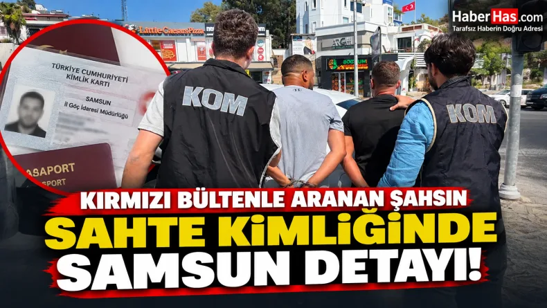 Kırmızı Bültenle Aranan Şahsın Sahte Kimliğinde Samsun Detayı!