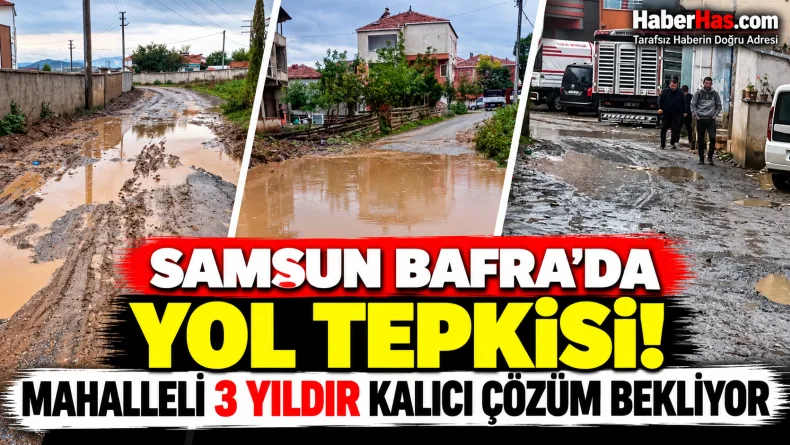Samsun Bafra’da Yol Tepkisi: Mahalleli 3 Yıldır Kalıcı Çözüm Bekliyor